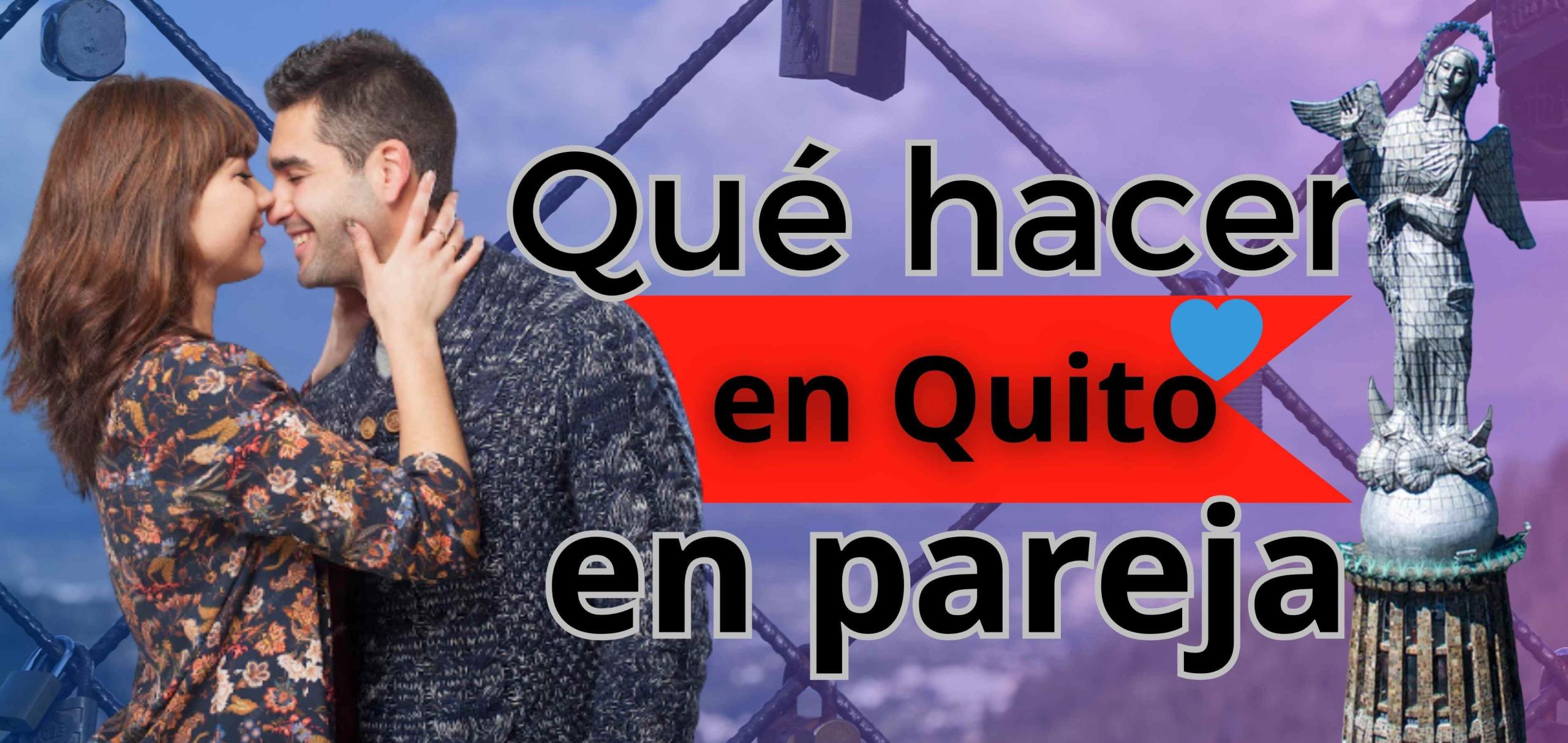 ¿Qué hacer en Quito en pareja? El mejor PLAN en Pareja