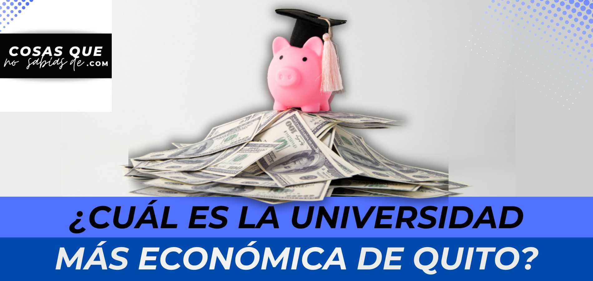 ¿Cuál es la universidad más ECONÓMICA de Quito? Ecuador